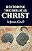 Restoring the Biblical Christ