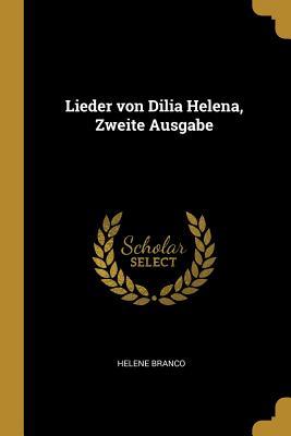 Lieder von Dilia Helena, Zweite Ausgabe (German Edition)