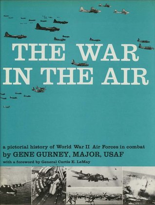 The War In The Air: a pictorial history of World War II Air Forces in combat
