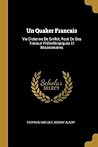 Un Quaker Francais: Vie D'etienne De Grellet, Recit De Ses Travaux Philanthropiques Et Missionnaires (French Edition)