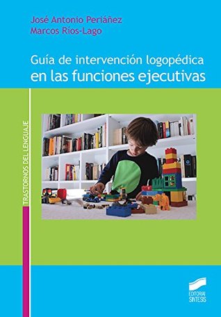 Guía de intervención logopédica en las funciones ejecutivas (Trastornos del Lenguaje nº 12)