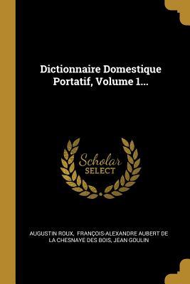 Dictionnaire Domestique Portatif, Volume 1...