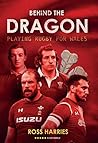 Behind the Dragon: Playing Rugby for Wales (Behind the Jersey)