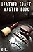 LEATHER CRAFT MASTER BOOK (...