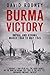 Burma Victory: Imphal and Kohima, March 1944 to May 1945