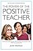 The Power of the Positive Teacher: Yes! You CAN be the amazing, inspiring teacher you were born to be- AND have a personal life.