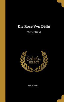Die Rose Vvn Dèlhi: Vierter Band (German Edition)