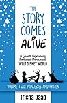 The Story Comes Alive [Volume Two: Disney Princesses and Frozen]: A Guide to Experiencing Movies and Characters at Walt Disney World