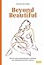 Beyond Beautiful: Wie wir trotz Schönheitswahn zufrieden und selbstbewusst leben können