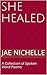 She Healed: A Collection of...