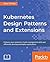 Kubernetes Design Patterns and Extensions: Enhance your container-cluster management skills and efficiently develop and deploy applications