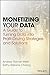Monetizing Your Data: A Guide to Turning Data into Profit-Driving Strategies and Solutions