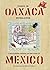 Diario De Oaxaca: A Sketchbook Journal of Two Years in Mexico