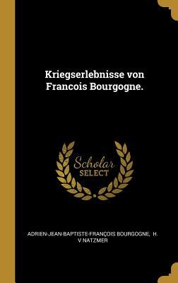 Kriegserlebnisse von Francois Bourgogne. (German Edition)