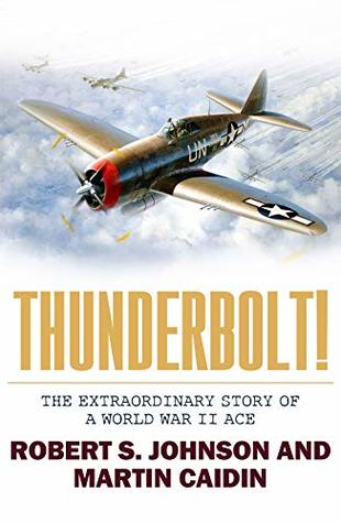 Thunderbolt!: The Extraordinary Story of a World War II Ace (Kindle Edition)