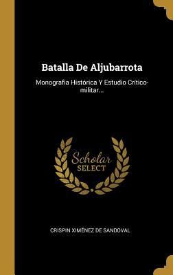 Batalla De Aljubarrota: Monografia Histórica Y Estudio Crítico-militar... (Spanish Edition)