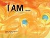 I Am: A Colorful Book of Affirmations I Am: A Colorful Book of Affirmations
