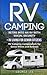 RV Camping: Retire Into an RV with Social Security + RV Living for Senior Citizens: RV Camping Compendium for Senior RVers and Retirees