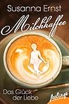 Milchkaffee – Das Glück der Liebe by Susanna Ernst