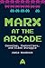 Marx at the Arcade by Jamie Woodcock