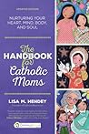 The Handbook for Catholic Moms by Lisa M. Hendey
