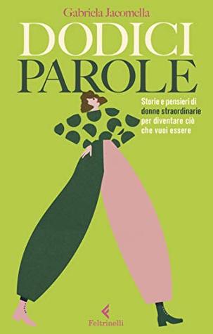 Dodici parole: Storie e pensieri di donne straordinarie per diventare ciò che vuoi essere (Kindle Edition)