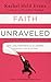 Faith Unraveled: How a Girl Who Knew All the Answers Learned to Ask Questions