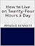 How to Live on Twenty-Four Hours a Day by Arnold Bennett