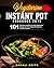 Vegetarian Instant Pot Cookbook 2019: 101 Delicious and Easy to Cook Vegetarian Recipes for Your Instant Pot Electric Pressure Cooker