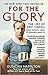 For the Glory: the Life of Eric Liddell