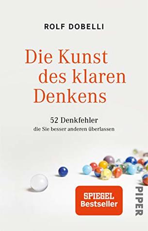 Die Kunst des klaren Denkens: 52 Denkfehler, die Sie besser anderen überlassen
