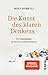 Die Kunst des klaren Denkens by Rolf Dobelli