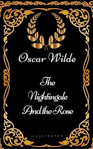 The Nightingale and the Rose : By Oscar Wilde - Illustrated