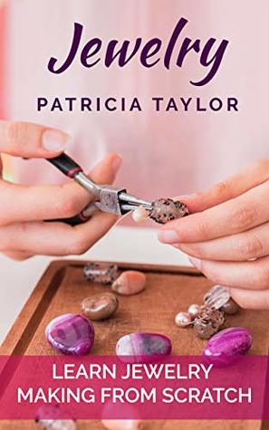 Jewelry: Learn Jewelry Making from Scratch (Kindle Edition)