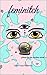 Feminitch: Poems for the Mo...