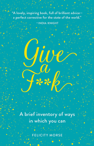 Give a F**k: A Brief Inventory of Ways in Which You Can