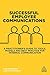 Successful Employee Communications: A Practitioner's Guide to Tools, Models and Best Practice for Internal Communication