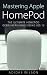 Mastering Apple HomePod: Th...