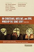 Do Christians, Muslims, and Jews Worship the Same God?: Four Views