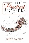 Those Practical Proverbs: A Pastoral Exposition of the Book of Proverbs Those Practical Proverbs: A Pastoral Exposition of the Book of Proverbs