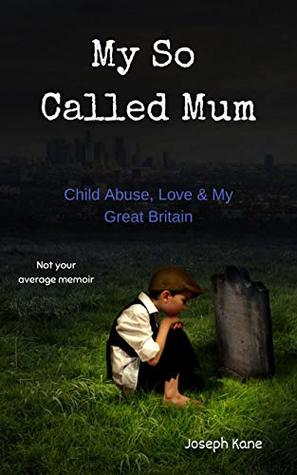 My So Called Mum: Child abuse, Love & My Great Britain (Kindle Edition)