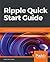 Ripple Quick Start Guide: Get started with XRP and develop applications on Ripple's blockchain