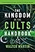 The Kingdom of the Cults Handbook: Quick Reference Guide to Alternative Belief Systems