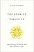 The Book of Waking Up by Seth Haines