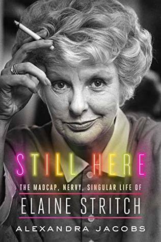 Still Here: The Madcap, Nervy, Singular Life of Elaine Stritch (Hardcover)
