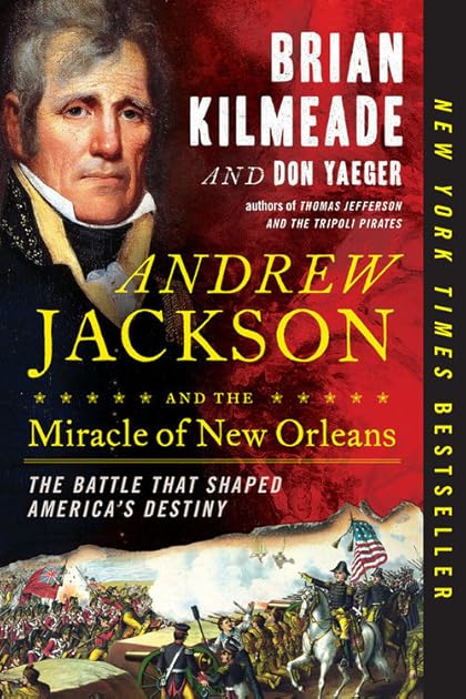 Andrew Jackson and the Miracle of New Orleans: The Battle That Shaped America's Destiny
