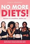 No More Diets! Believe In A Better, Healthier You - Simple Steps To Reset Your Eating Habits, Using Sheila Granger's Amazing Virtual Gastric Band!