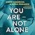 You Are Not Alone