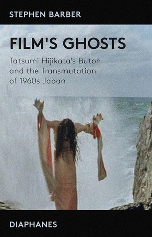 Film's Ghosts: Tatsumi Hijikata's Butoh and the Transmutation of 1960s Japan (Paperback)