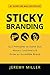 Sticky Branding: 12.5 Principles to Stand Out, Attract Customers & Grow an Incredible Brand